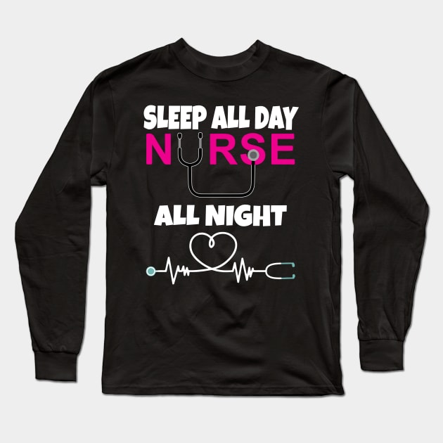 Sleep All Day Nurse All Night Long Sleeve T-Shirt by Work Memes